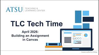 TLC Tech Time April 2026: Building an Assignment in Canvas