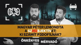 Magyar Péter lemondta a Sznobjektívet; Ki számít p3dof1lnak? | Önkényes Mérvadó #995