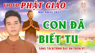 Nhạc Phật - Nhạc Phật Giáo - Con Đã Biết Tu -  Ca Sĩ Ân Thiên Vỹ - Ca Khúc Ý Nghĩa Hay  Nhất 2022