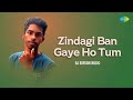 Zindagi Ban Gaye Ho Tum | Dj Sarvam Music | Hindi Remix Songs | Saregama Open Stage | Hindi Songs