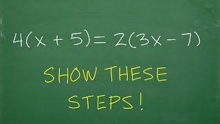 4(x + 5) = 2(3x – 7) Write out each SPECIFIC step to solve the equation! ALGEBRA BASICS