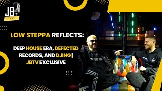 LOW STEPPA REFLECTS | DEEP HOUSE ERA, DEFECTED RECORDS & COMPLETING THE BUCKET LIST | JBTV Exclusive