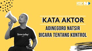 Kata Aktor Season 1 | Adinegoro Natsir, Bicara Tentang Kontrol