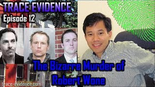 Trace Evidence - 012 - The Bizarre Murder of Robert Wone