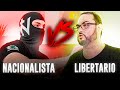 NACIONALISTA RADICAL Vs LIBERTARIO - EL GRAN DEBATE 6 / Juanniko Bananna