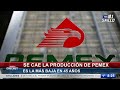 cae producción de pemex la más baja en 45 años