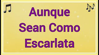 Aunque Sean Como Escarlata ~ Letra ~ Himnos De Gloria y Triunfo 🎵