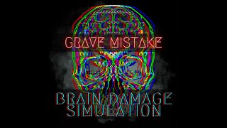 Grave Mistake - Brain Damage Simulation