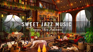 Sweet Jazz Instrumental Music for Work,Study,Focus ☕ Cozy Coffee Shop Ambience & Jazz Relaxing Music