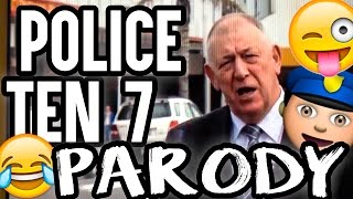 POLICE TEN 7 PARODY