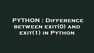 PYTHON : Difference between exit(0) and exit(1) in Python