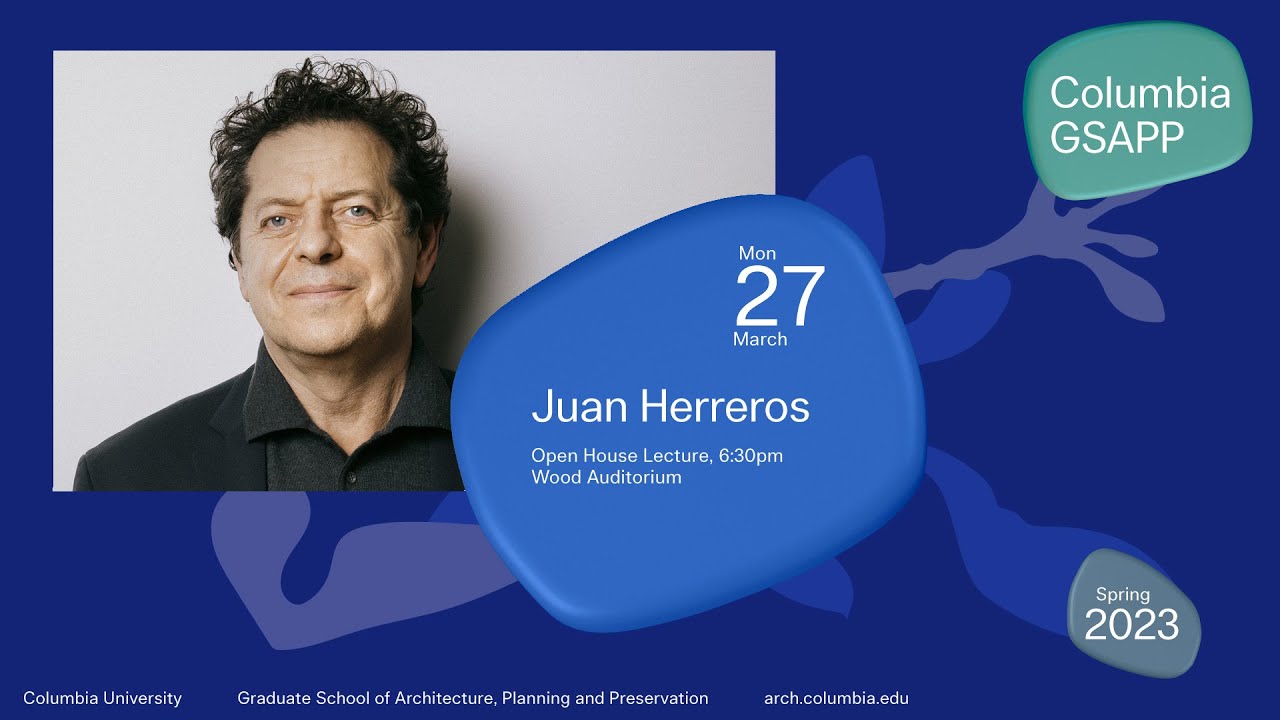 Columbia Gsapp Dean S Lecture Series Juan Herreros Youtube