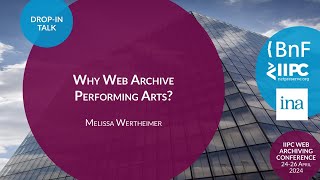 IIPC WAC 2024 Drop-In Talk: Why Web Archive Performing Arts?