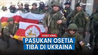 VIRAL Video Pasukan Relawan Osetia Tiba di Ukraina, Bantu Militer Rusia