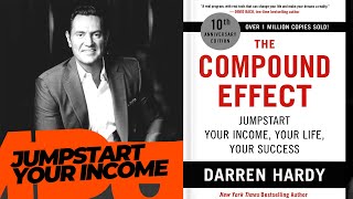 The Compound Effect : JumpStart Your Income - Darren Hardy
