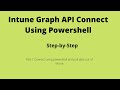 Perform Operation in Intune Using Graph API, How to Connect From Powershell, Part -1