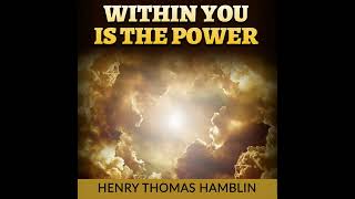 Within YOU is the POWER - FULL Audiobook by Henry Thomas Hamblin