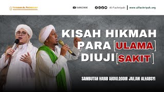 KISAH HIKMAH PARA ULAMA YANG DIUJI DENGAN SAKIT/PENYAKIT | SAMBUTAN HABIB ABDULQODIR JAILANI