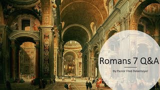 Romans 7 Q&A (By Pastor Fred Bekemeyer)
