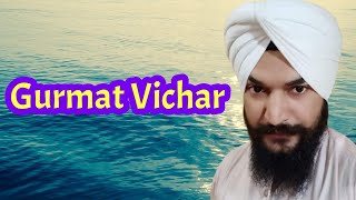 GURMAT VICHAR - ਗੁਰਮਤਿ ਵੀਚਾਰ - BHAI AJAY SINGH GAMBAT WALE