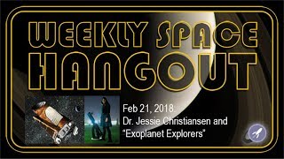 Weekly Space Hangout: Feb 21, 2018:  Dr. Jessie Christiansen and "Exoplanet Explorers"