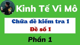 Chữa đề Kiểm tra 1 Kinh tế vi mô đề số 1 phần 1 (siêu dễ hiểu) ♥️ Quang Trung TV