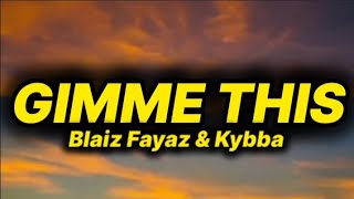 Blaiz Fayaz \u0026 Kybba - Gimme this (lyrics)