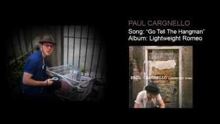 Paul Cargnello – Go Tell The Hangman