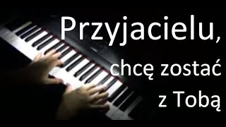 Przyjacielu, chcę zostać z Tobą