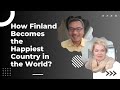 FINLAND THE HAPPIEST COUNTRY IN THE WORLD: TUULA PERE, Ph.D.