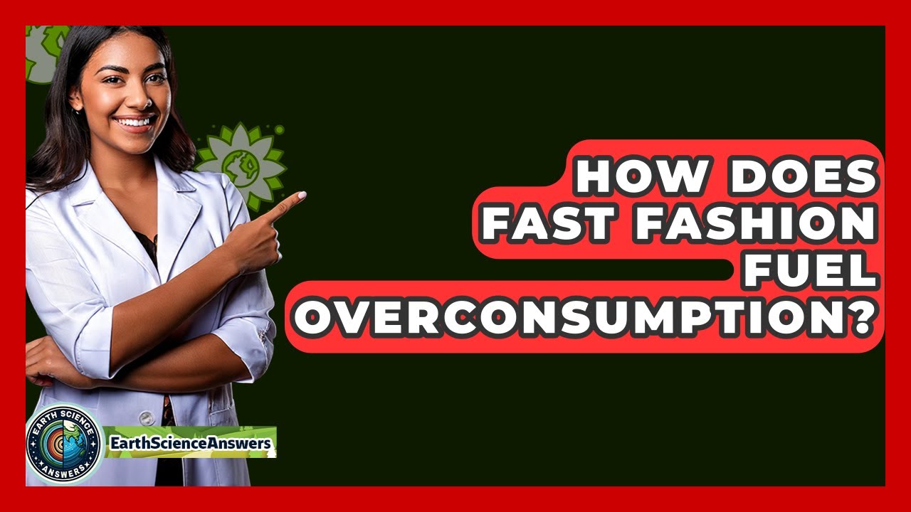 How Does Fast Fashion Fuel Overconsumption Earth Science Answers