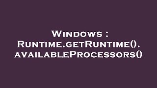 Windows : Runtime.getRuntime().availableProcessors()