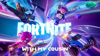 Fortnite: with my cousin