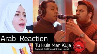 Arab Reaction To : Tu Kuja Man Kuja - Shiraz Uppal & Rafaqat Ali Khan - Coke Studio Season 9