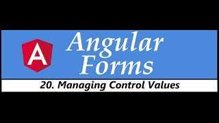 Angular Forms Tutorial - 20 - Managing Control Values
