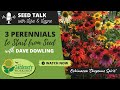 Seed Talk #33 - 3 Perennials to Start from Seed with Dave Dowling