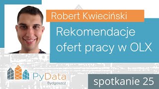 Robert Kwieciński - Rekomendacje ofert pracy w OLX (PyData Bydgoszcz #25)