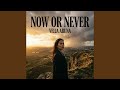 Now Or Never