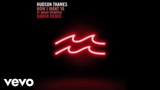 Hudson Thames - How I Want Ya (Dawin Remix - Audio) ft. Hailee Steinfeld
