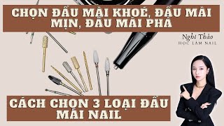 Cách chọn 3 loại đầu mài nail ứng dụng - Chọn đầu mài khoé, đầu mài mịn, đầu mài phá