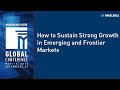 How to Sustain Strong Growth in Emerging and Frontier Markets