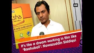 It's like a dream working in film like 'Baahubali': Nawazuddin Siddiqui - Bollywood News