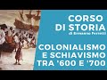 Colonialismo e schiavismo tra '600 e '700