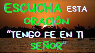 Todo Lo PUEDO Si Tengo FE en Ti SEÑOR | Oración, Fe, Esperanza