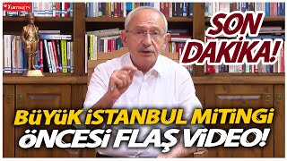 Kılıçdaroğlu'ndan Büyük İstanbul Mitingi öncesi flaş video! Depremzedelere söz verdi!