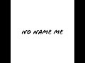 no name me