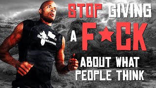 F**K WHAT PEOPLE THINK - David Goggins Motivation - Motivational Video