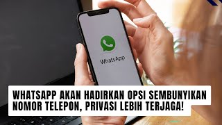 WhatsApp Akan Hadirkan Opsi Sembunyikan Nomor Telepon, Privasi lebih Terjaga!