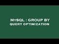 MySQL : GROUP BY query optimization