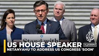 Netanyahu to address US Congress 'soon', House speaker says